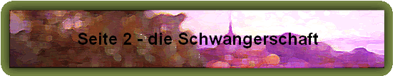 Seite 2 - die Schwangerschaft